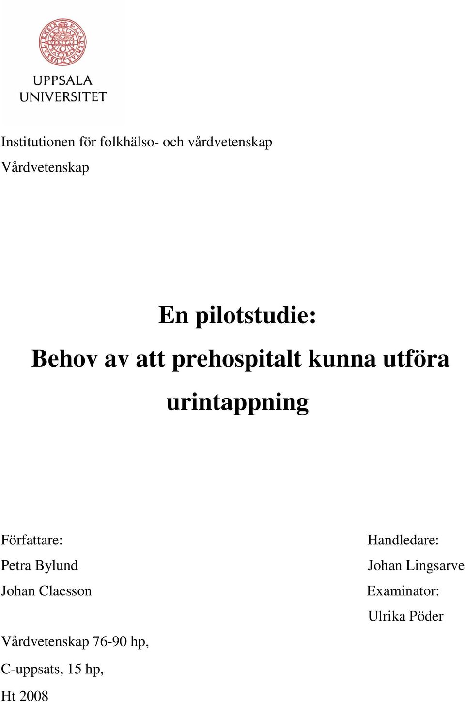 Författare: Petra Bylund Johan Claesson Vårdvetenskap 76-90 hp,