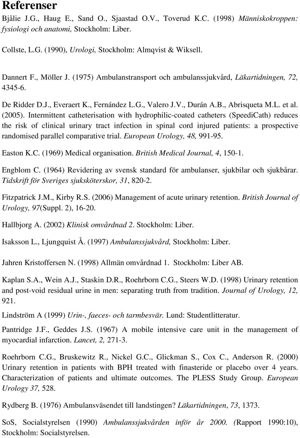 Intermittent catheterisation with hydrophilic-coated catheters (SpeediCath) reduces the risk of clinical urinary tract infection in spinal cord injured patients: a prospective randomised parallel