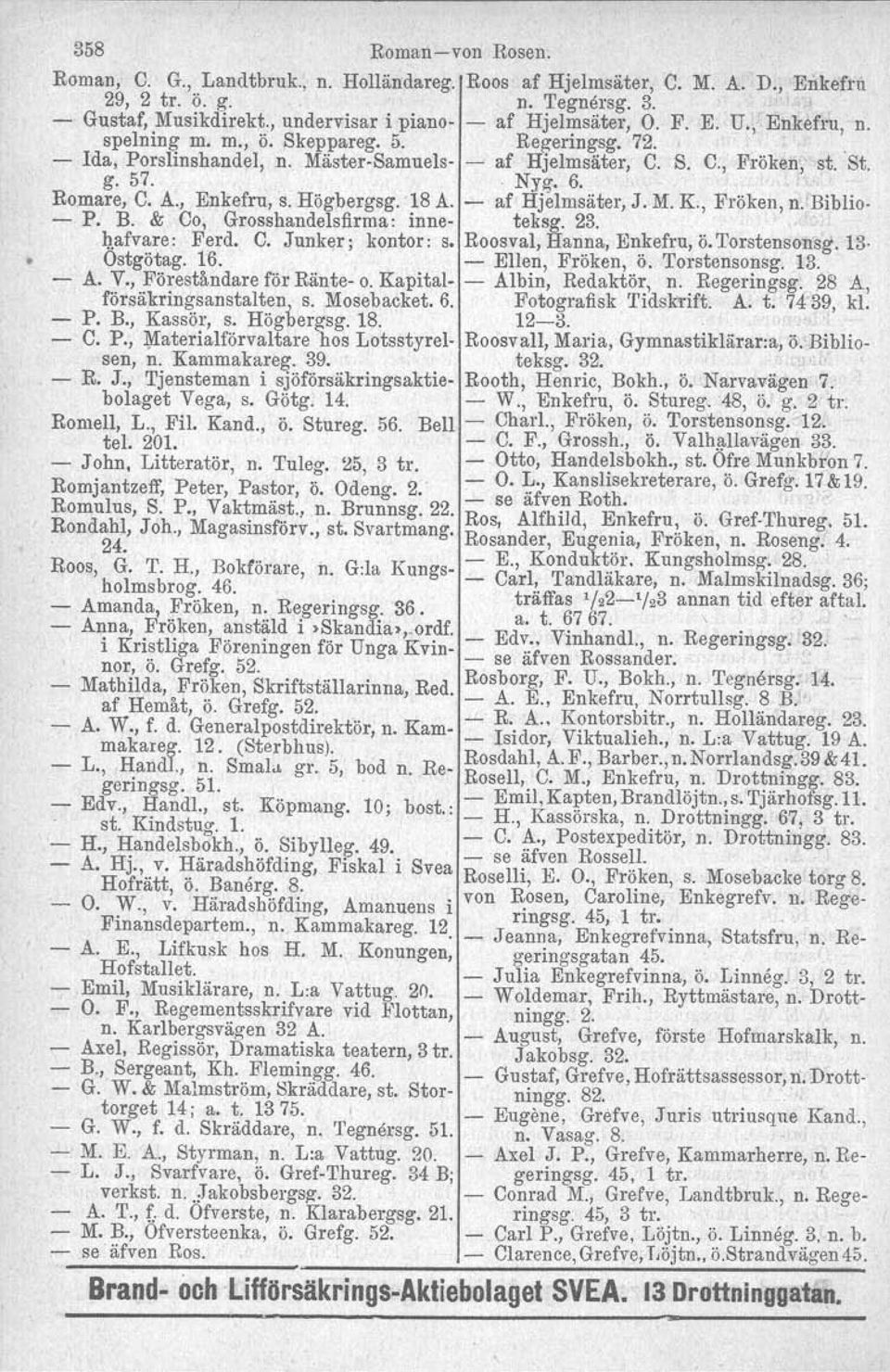 Biblio P B & Co, Grosshandelsfirma: inne teksg 23 4afvare: Ferd C Junker; kontor: s Roosval, Hanna, Enkefru, ö Torstensonsg 13 Ostgötag 16 Ellen, Fröken, Ö Torstensonsg 13 A V, Föreståndare för Ränte