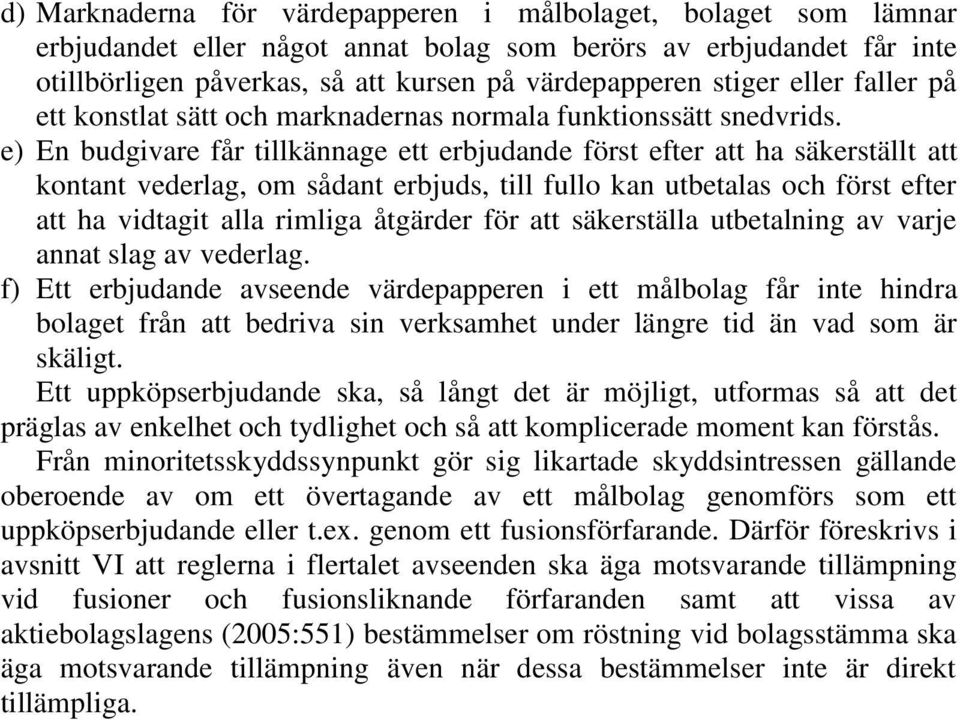 e) En budgivare får tillkännage ett erbjudande först efter att ha säkerställt att kontant vederlag, om sådant erbjuds, till fullo kan utbetalas och först efter att ha vidtagit alla rimliga åtgärder