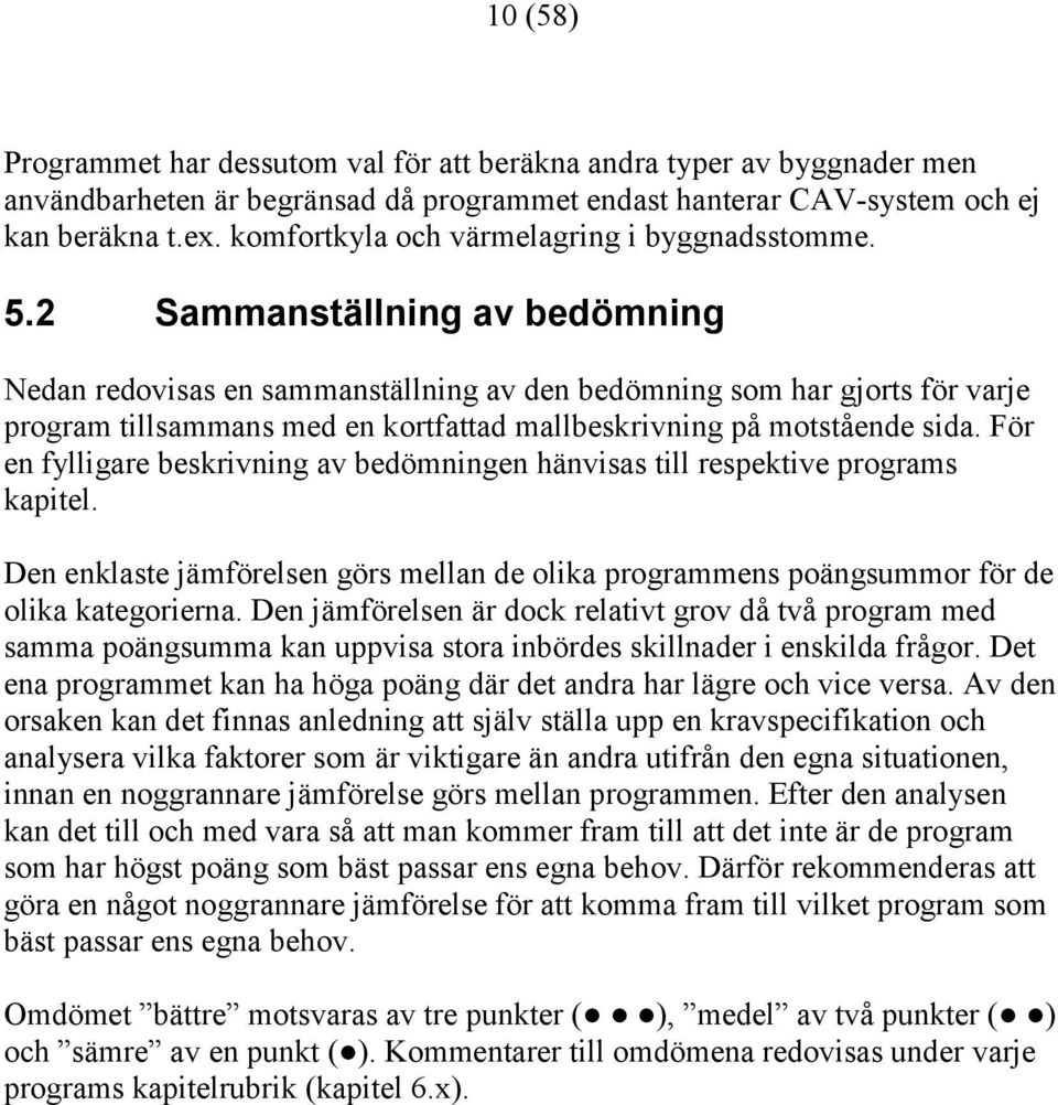 2 Sammanställning av bedömning Nedan redovisas en sammanställning av den bedömning som har gjorts för varje program tillsammans med en kortfattad mallbeskrivning på motstående sida.