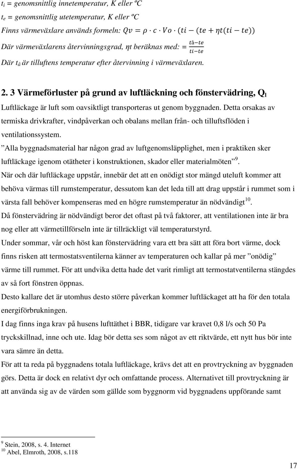 Detta orsakas av termiska drivkrafter, vindpåverkan och obalans mellan från- och tilluftsflöden i ventilationssystem.