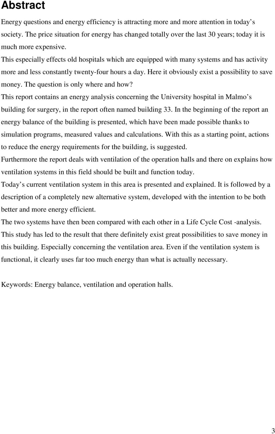 This especially effects old hospitals which are equipped with many systems and has activity more and less constantly twenty-four hours a day. Here it obviously exist a possibility to save money.