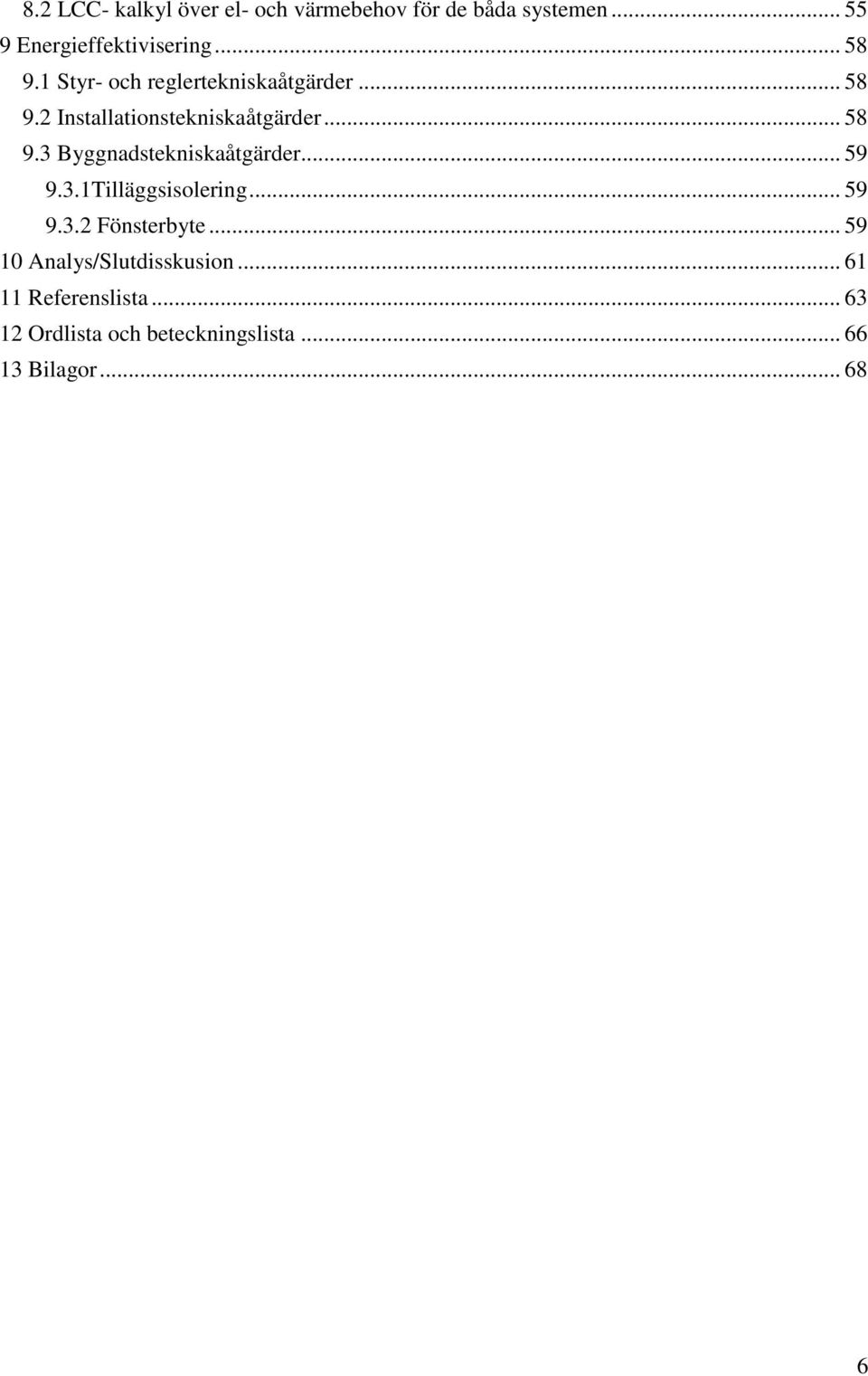 .. 59 9.3.1Tilläggsisolering... 59 9.3.2 Fönsterbyte... 59 10 Analys/Slutdisskusion.