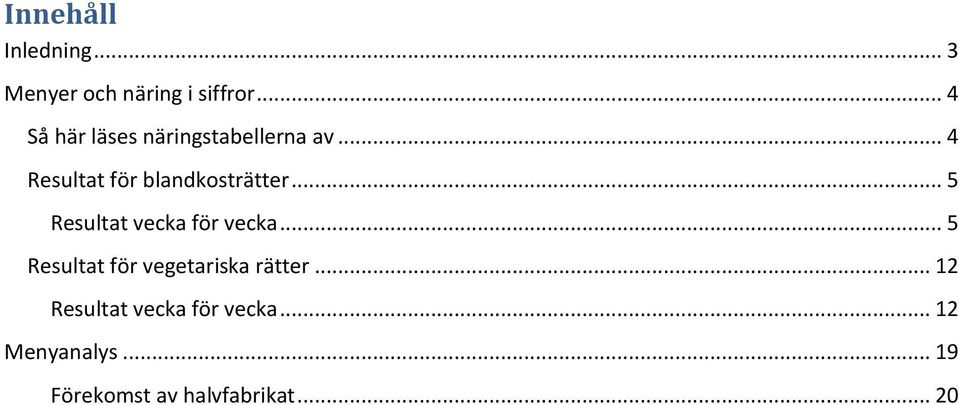 .. 4 Resultat för blandkosträtter... 5 Resultat vecka för vecka.