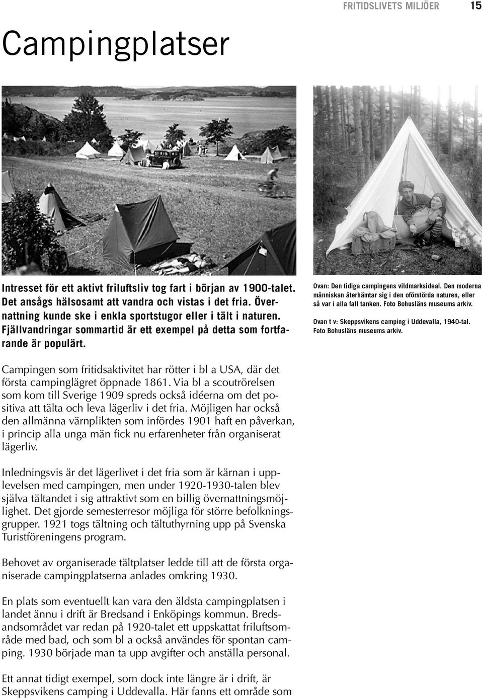 Den moderna människan återhämtar sig i den oförstörda naturen, eller så var i alla fall tanken. Foto Bohusläns museums arkiv. Ovan t v: Skeppsvikens camping i Uddevalla, 1940-tal.