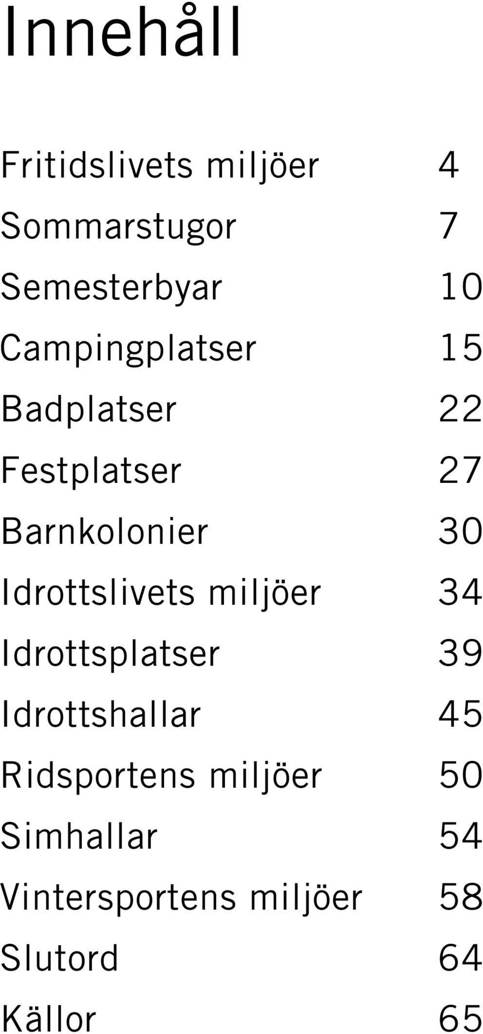 Idrottslivets miljöer 34 Idrottsplatser 39 Idrottshallar 45