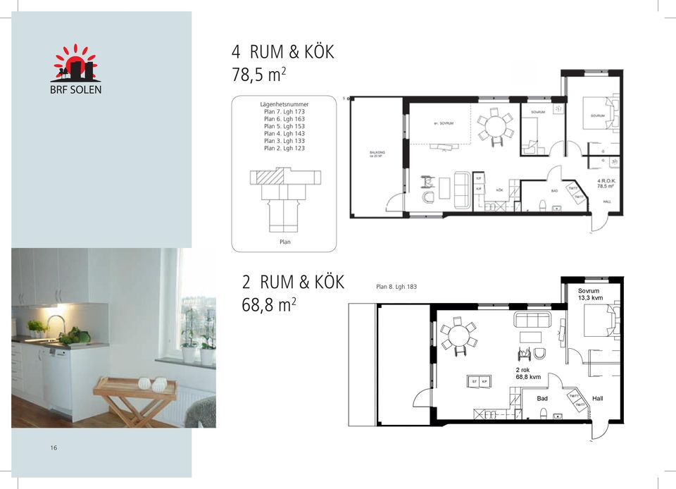 Lgh 123 Brf Solen 2009-06-22 Plan Plan 8 lgh 183 2 RUM & KÖK 68,8 m 2 Plan