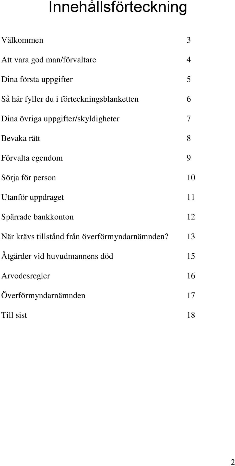 Sörja för person 10 Utanför uppdraget 11 Spärrade bankkonton 12 När krävs tillstånd från