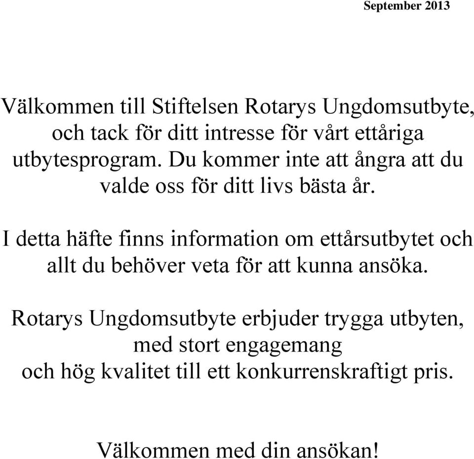 I detta häfte finns information om ettårsutbytet och allt du behöver veta för att kunna ansöka.