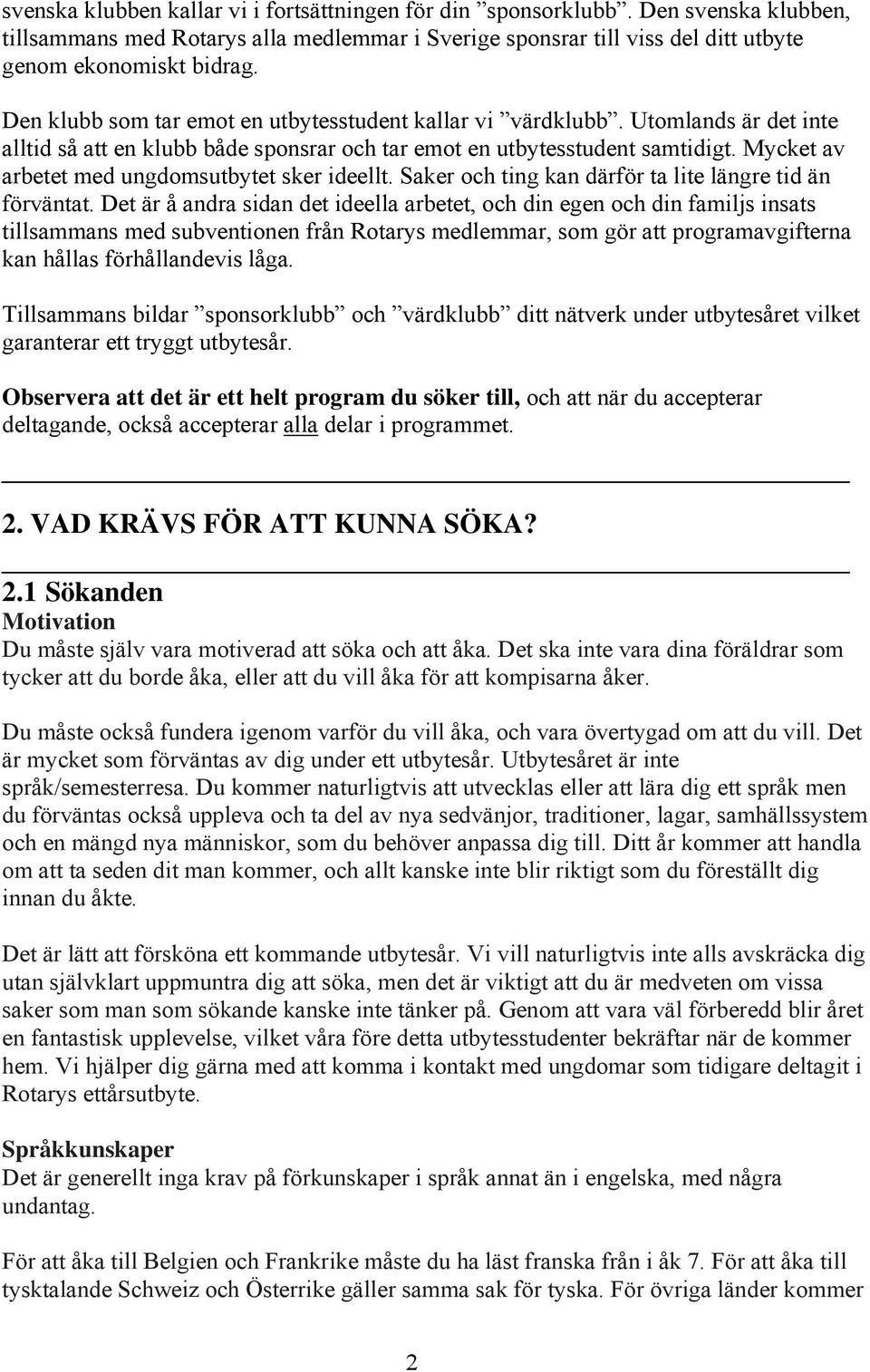 Mycket av arbetet med ungdomsutbytet sker ideellt. Saker och ting kan därför ta lite längre tid än förväntat.