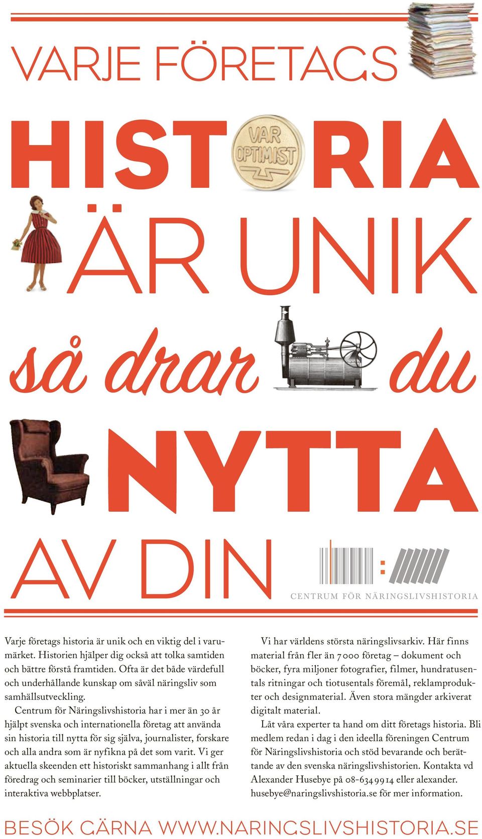 Centrum för Näringslivshistoria har i mer än 30 år hjälpt svenska och internationella företag att använda sin historia till nytta för sig själva, journalister, forskare och alla andra som är nyfikna