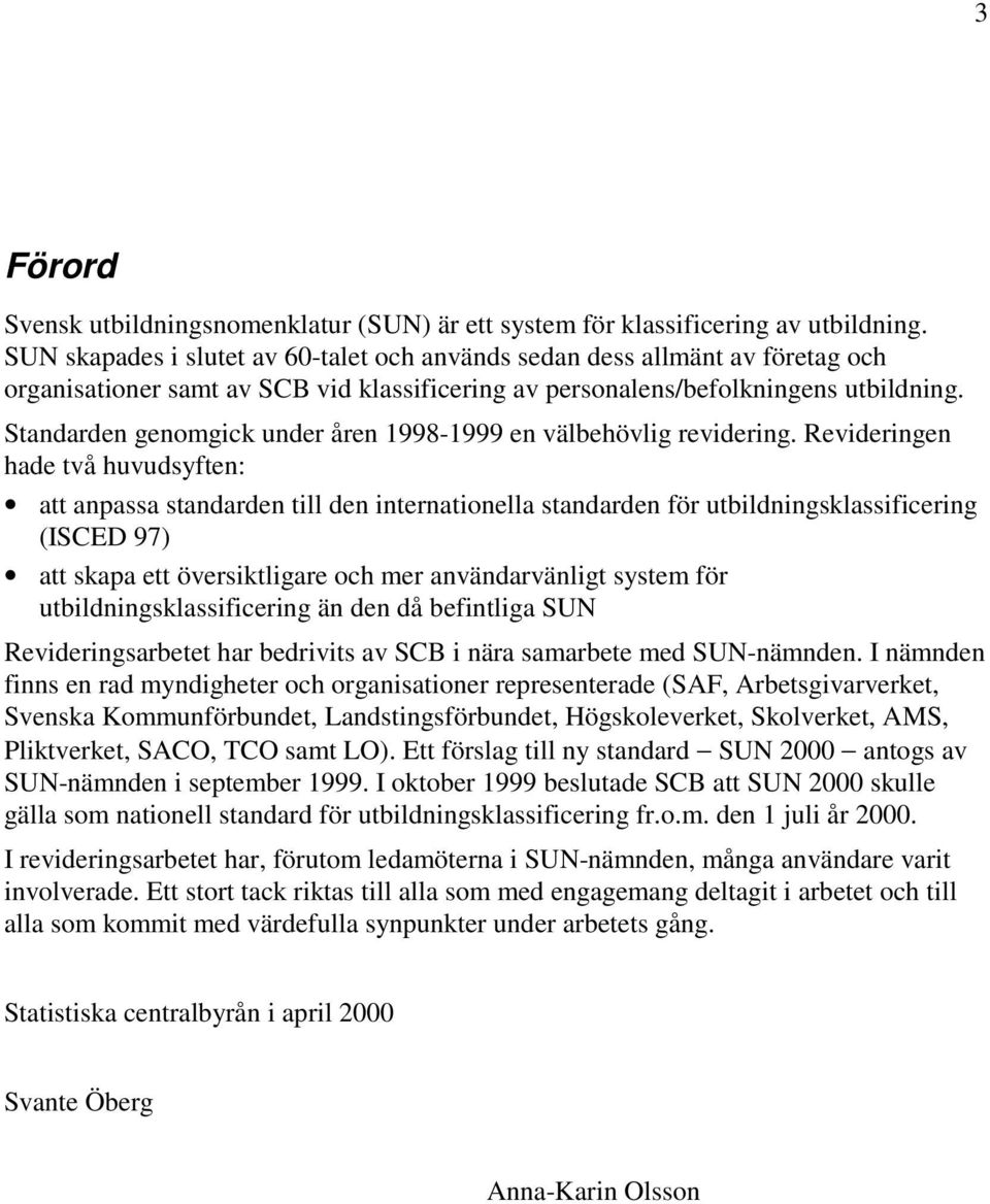 Standarden genomgick under åren 1998-1999 en välbehövlig revidering.