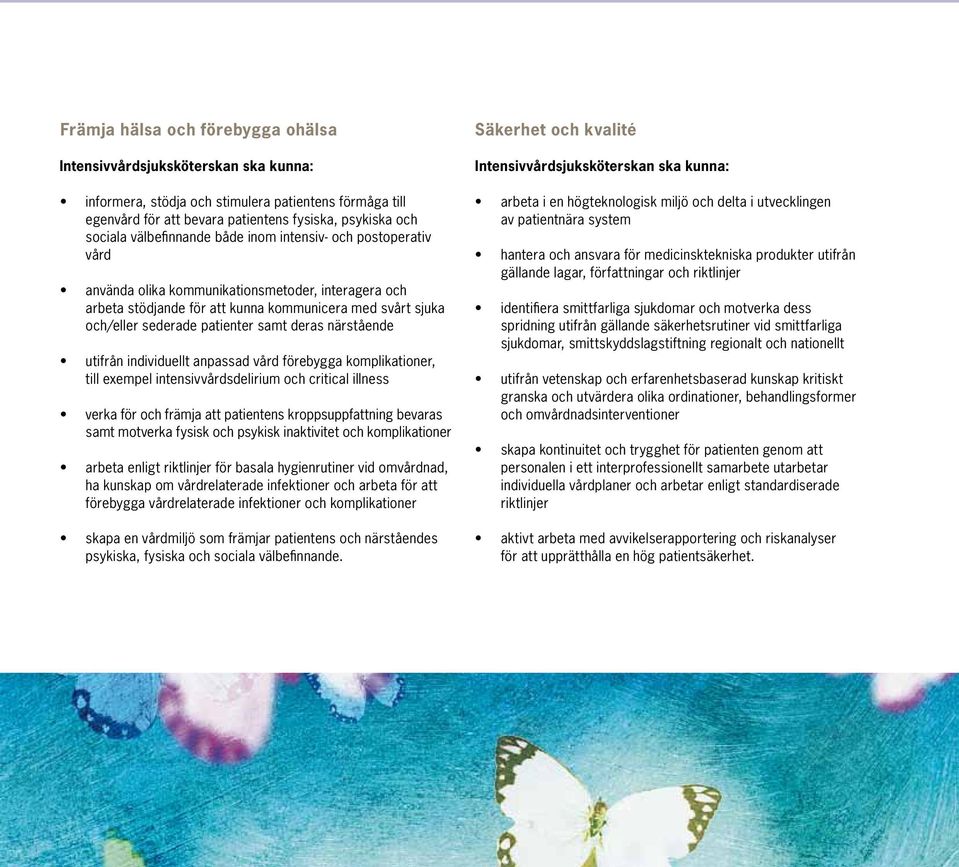 individuellt anpassad vård förebygga komplikationer, till exempel intensivvårdsdelirium och critical illness verka för och främja att patientens kroppsuppfattning bevaras samt motverka fysisk och