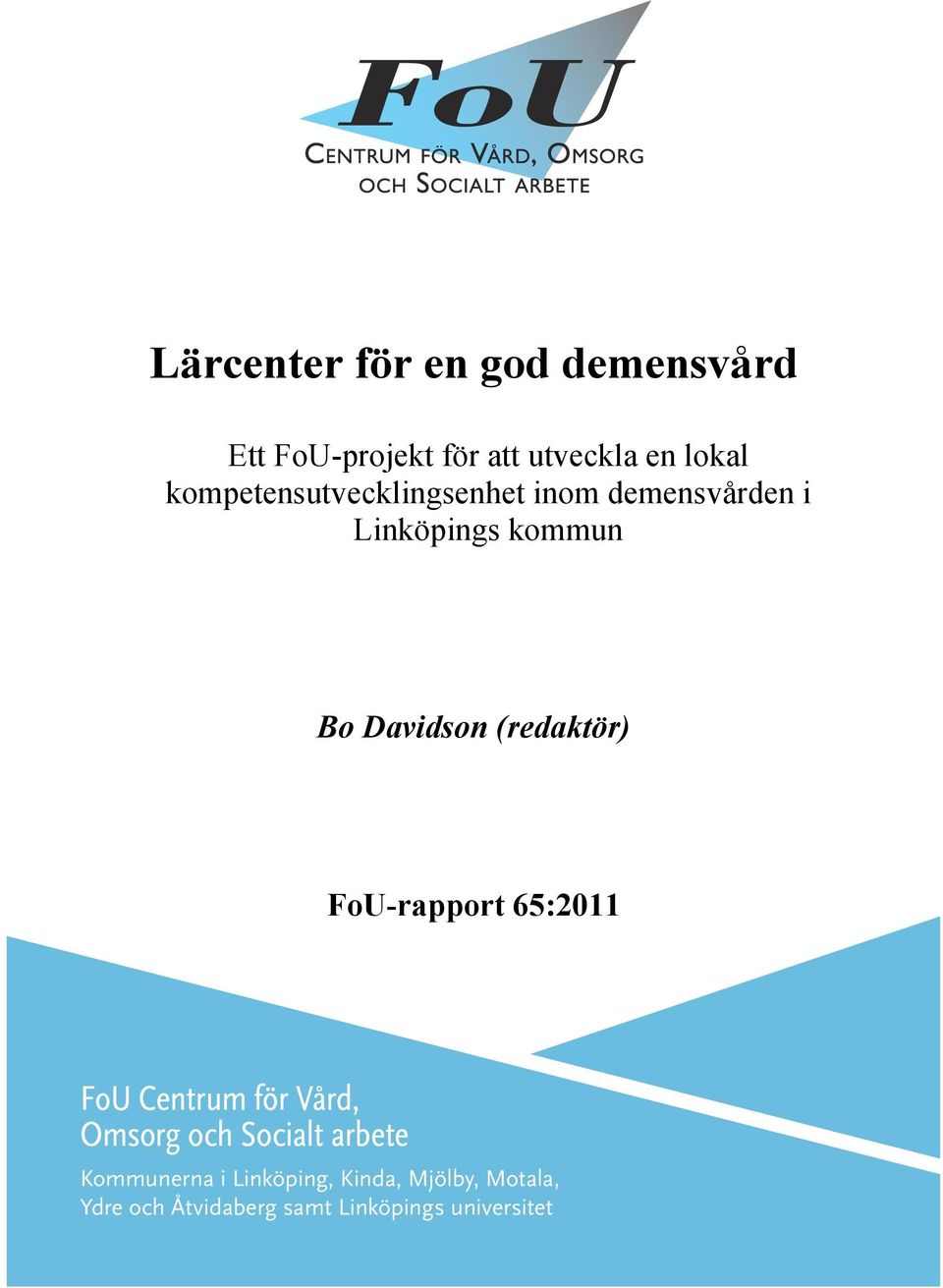 (redaktör) FoU-rapport 65:2011 FoU Centrum för Vård, Omsorg och Socialt arbete