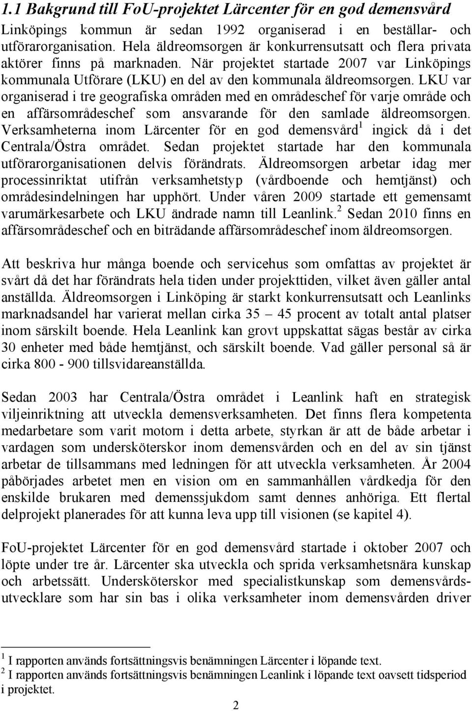 LKU var organiserad i tre geografiska områden med en områdeschef för varje område och en affärsområdeschef som ansvarande för den samlade äldreomsorgen.