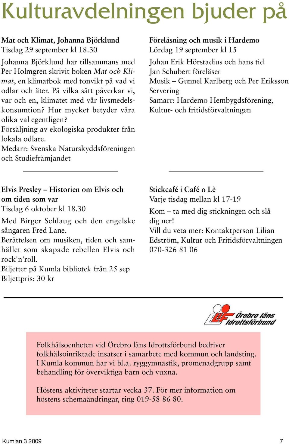 På vilka sätt påverkar vi, var och en, klimatet med vår livsmedelskonsumtion? Hur mycket betyder våra olika val egentligen? Försäljning av ekologiska produkter från lokala odlare.