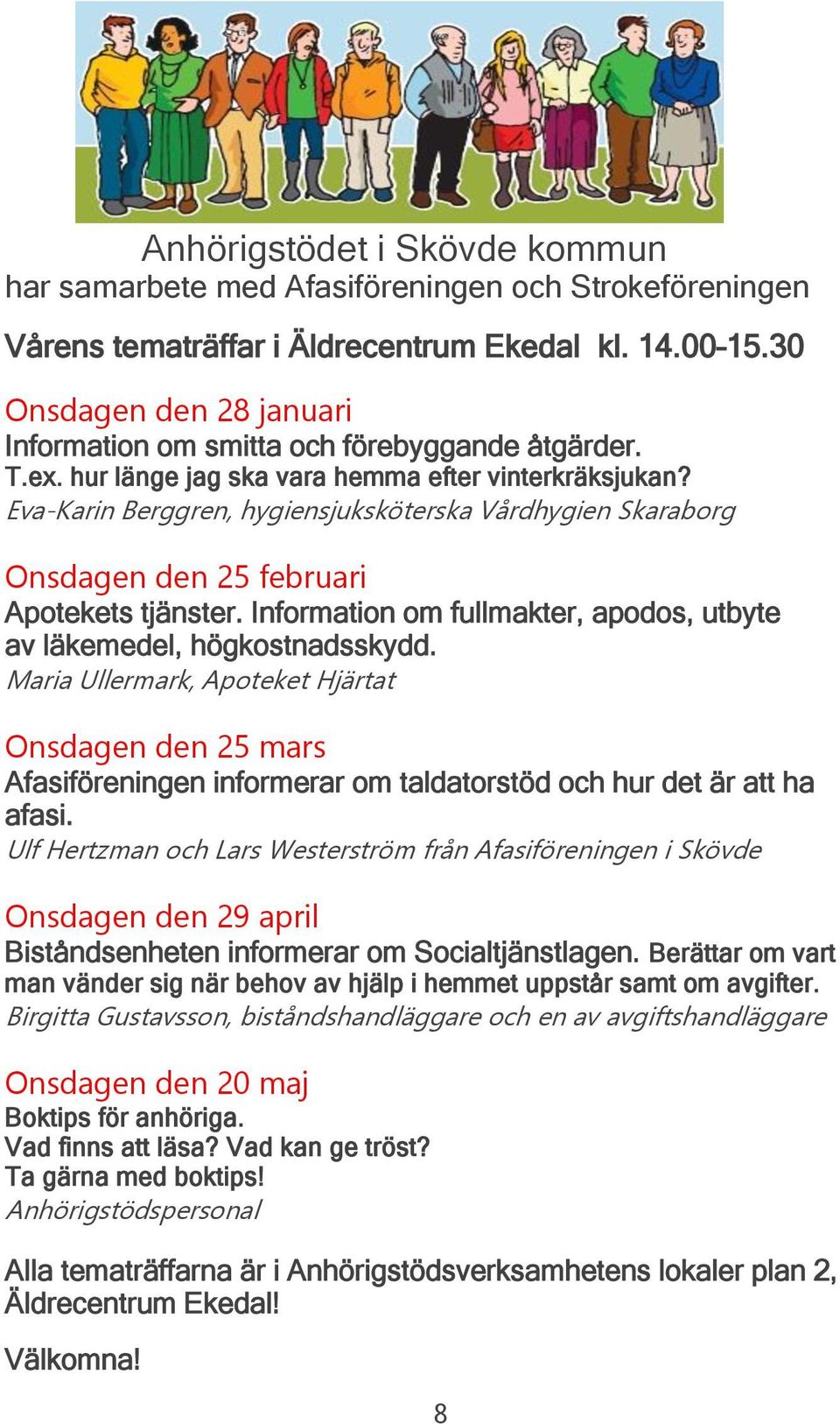 Eva-Karin Berggren, hygiensjuksköterska Vårdhygien Skaraborg Onsdagen den 25 februari Apotekets tjänster. Information om fullmakter, apodos, utbyte av läkemedel, högkostnadsskydd.