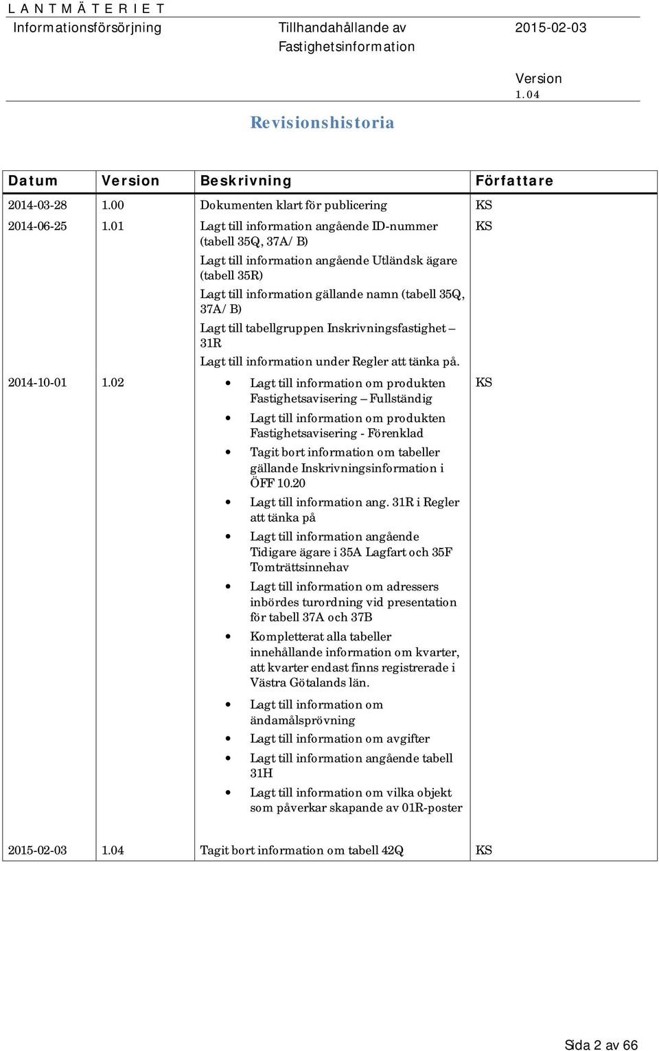 tabellgruppen Inskrivningsfastighet 31R Lagt till information under Regler att tänka på. 2014-10-01 1.