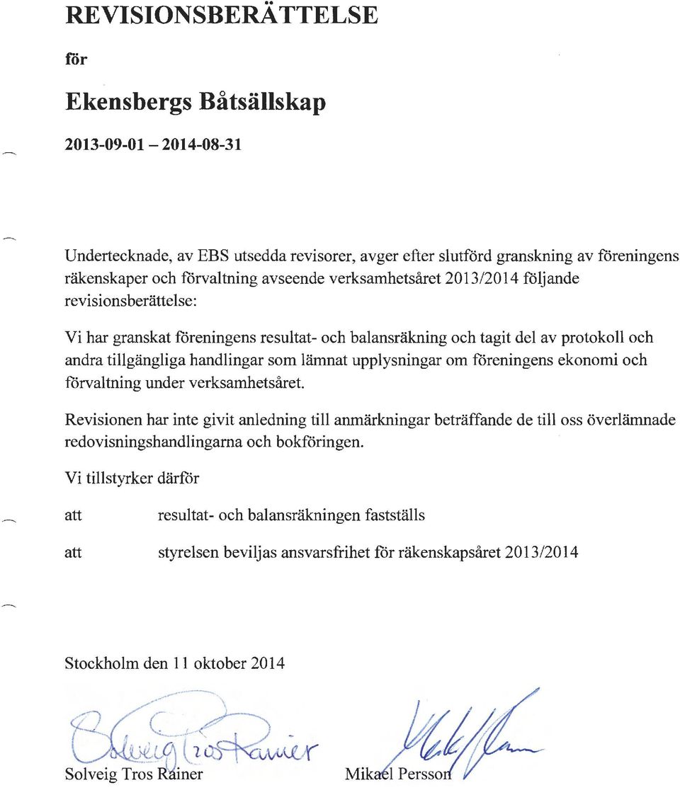 lämnat upplysningar om föreningens ekonomi och förvaltning under verksamhetsåret.