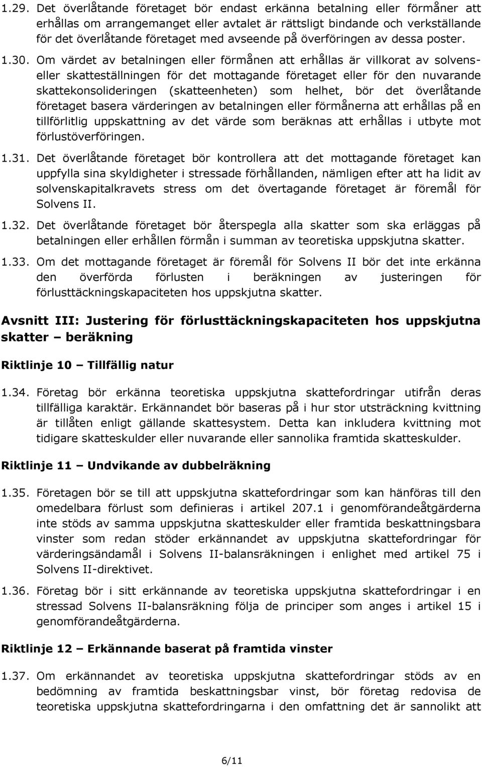 Om värdet av betalningen eller förmånen att erhållas är villkorat av solvenseller skatteställningen för det mottagande företaget eller för den nuvarande skattekonsolideringen (skatteenheten) som