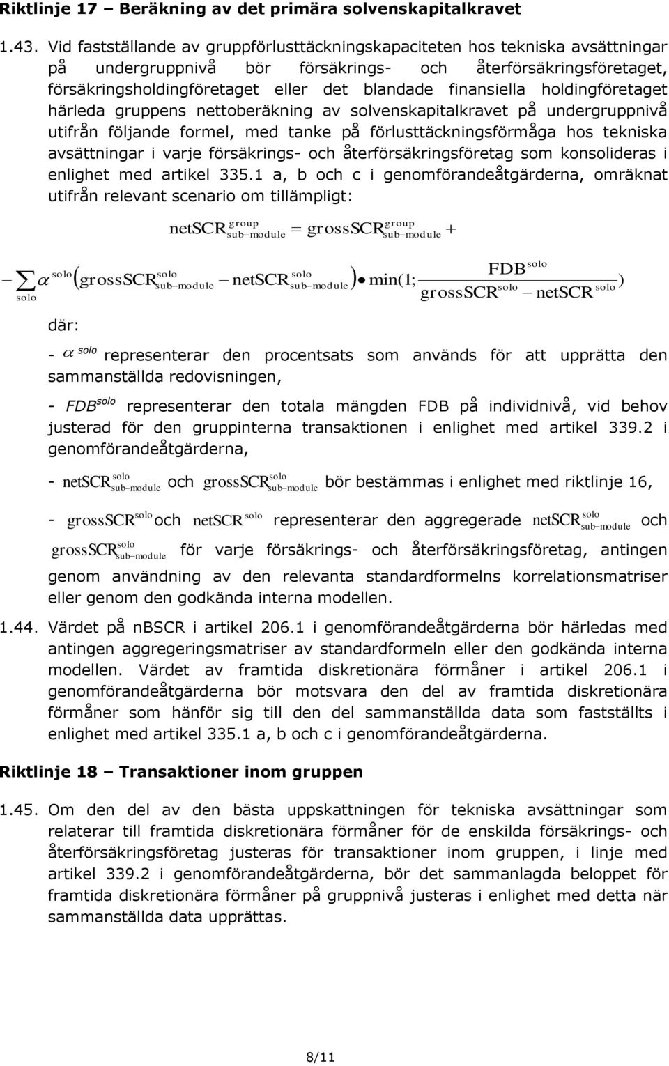 finansiella holdingföretaget härleda gruppens nettoberäkning av solvenskapitalkravet på undergruppnivå utifrån följande formel, med tanke på förlusttäckningsförmåga hos tekniska avsättningar i varje