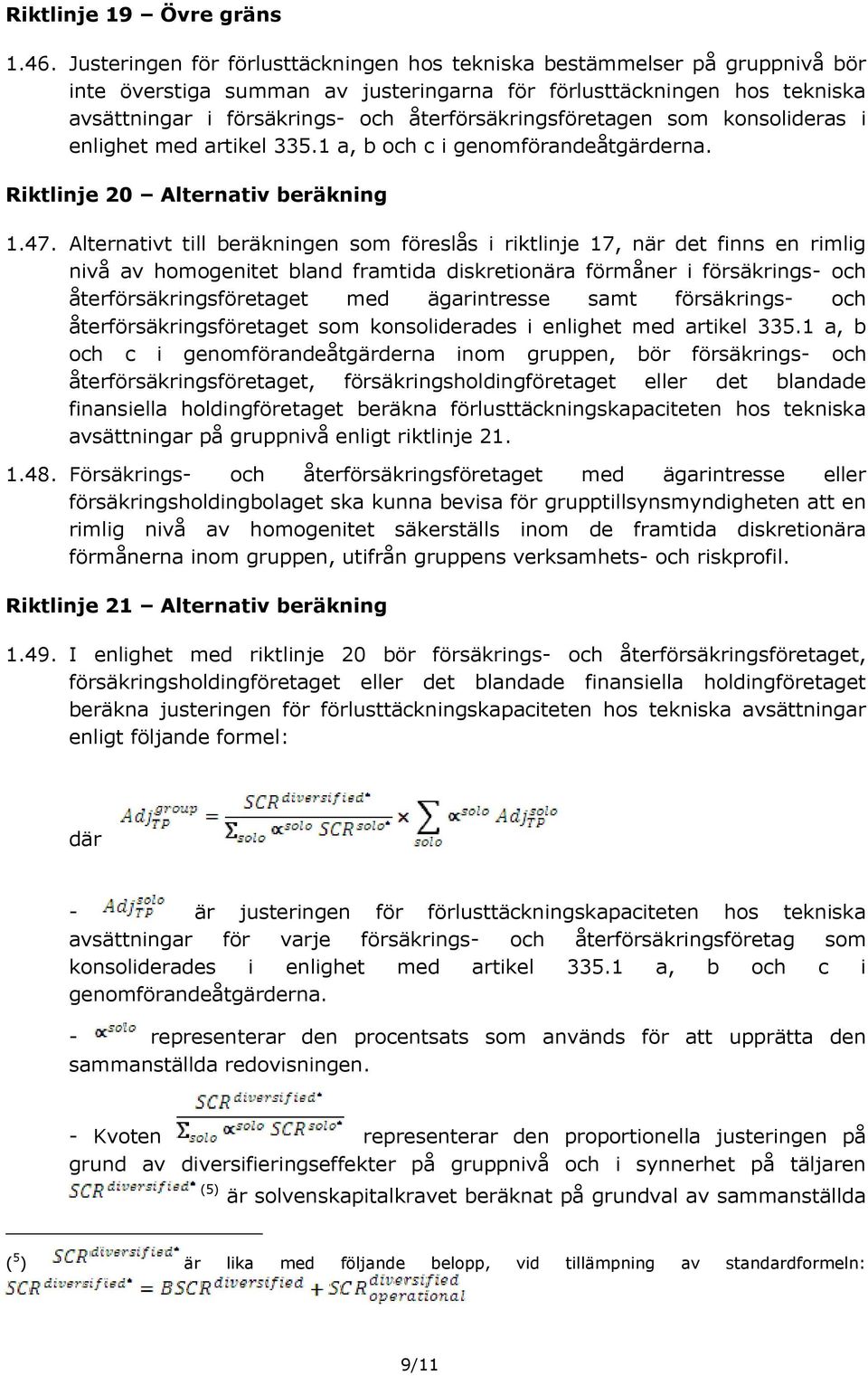 återförsäkringsföretagen som konsolideras i enlighet med artikel 335.1 a, b och c i genomförandeåtgärderna. Riktlinje 20 Alternativ beräkning 1.47.