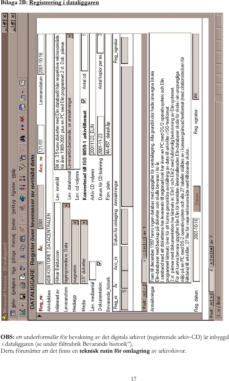 i dataliggaren (se under fältrubrik Bevarande historik ).