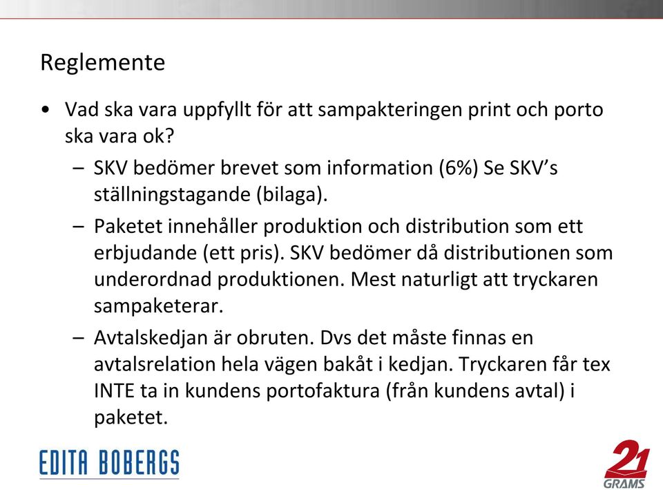 Paketet innehåller produktion och distribution som ett erbjudande (ett pris).