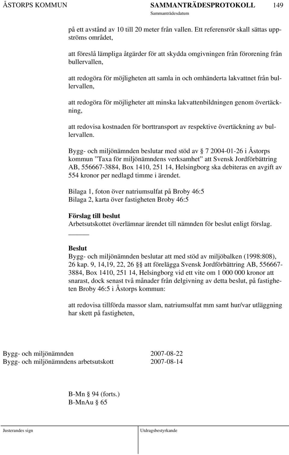 lakvattnet från bullervallen, att redogöra för möjligheter att minska lakvattenbildningen genom övertäckning, att redovisa kostnaden för borttransport av respektive övertäckning av bullervallen.