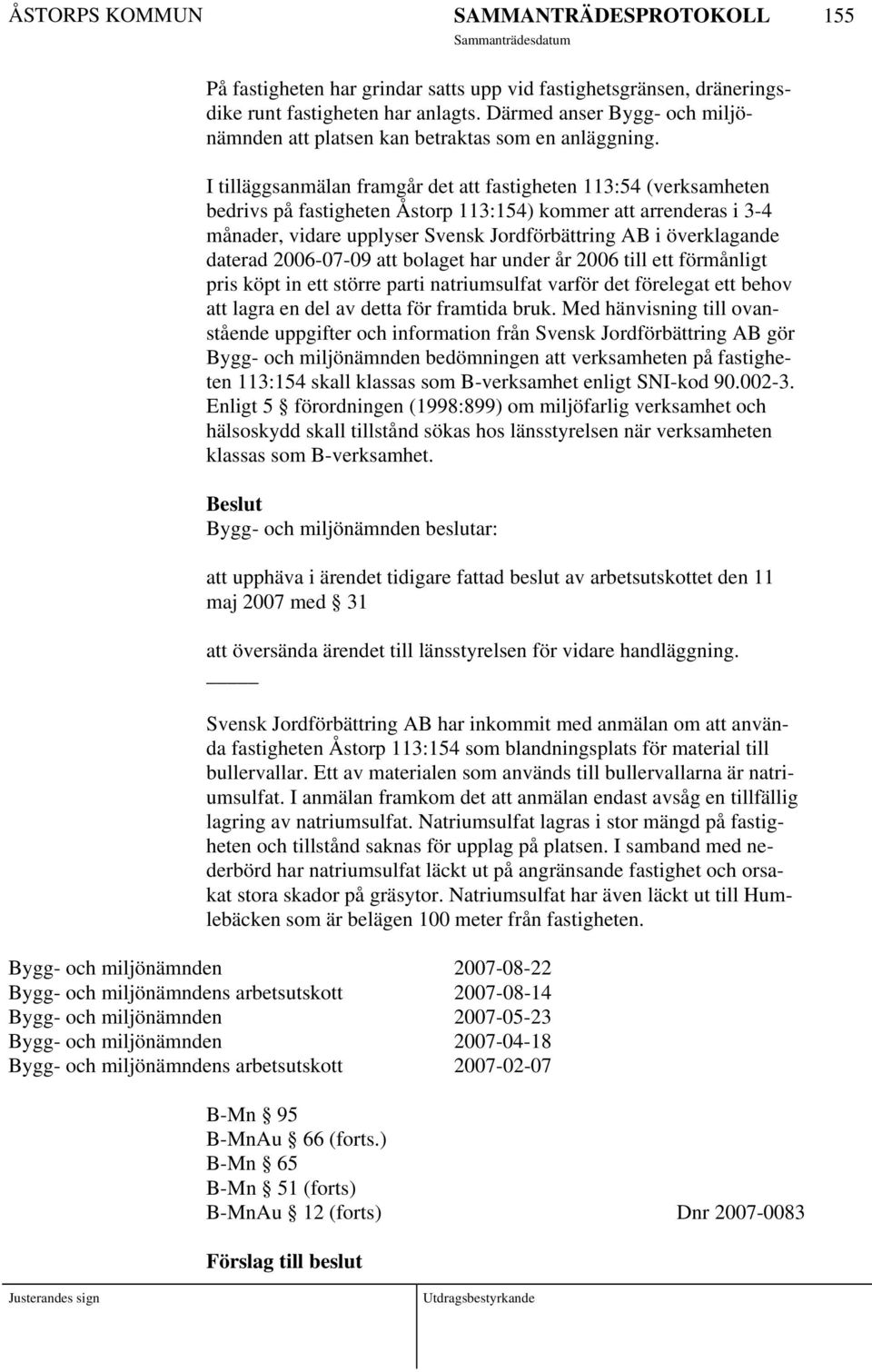 daterad 2006-07-09 att bolaget har under år 2006 till ett förmånligt pris köpt in ett större parti natriumsulfat varför det förelegat ett behov att lagra en del av detta för framtida bruk.