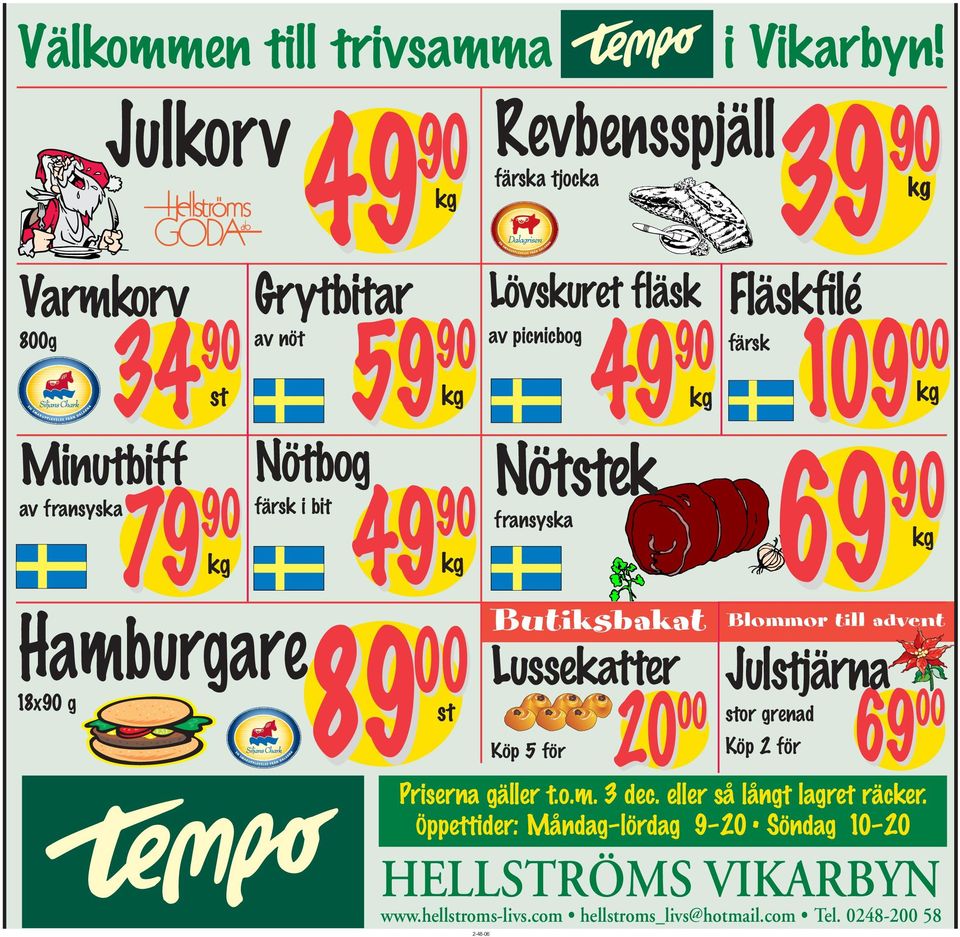 00st 49 90 färsk 109 00 kg kg Nötstek 69 90 fransyska kg Butiksbakat Blommor till advent Lussekatter Julstjärna 20 00 69 stor grenad 00 Köp 5 för Köp 2 för