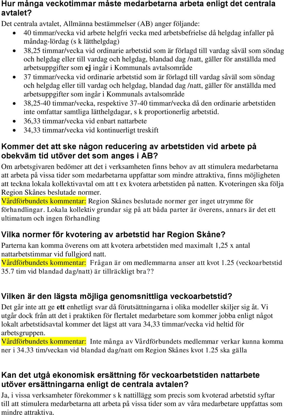 vid ordinarie arbetstid som är förlagd till vardag såväl som söndag och helgdag eller till vardag och helgdag, blandad dag /natt, gäller för anställda med arbetsuppgifter som ej ingår i Kommunals