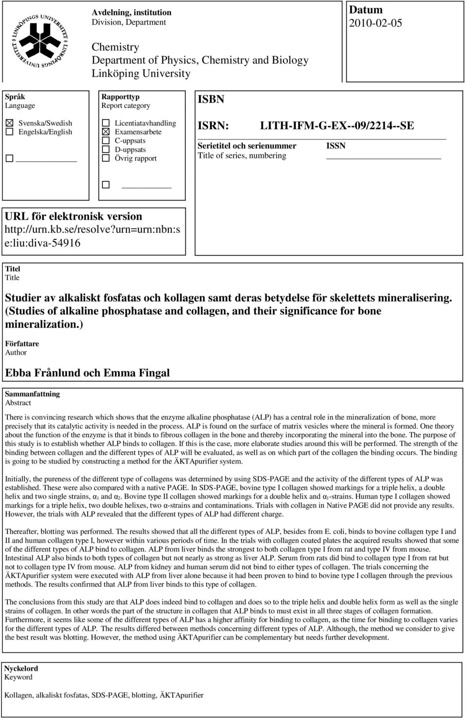 elektronisk version http://urn.kb.se/resolve?urn=urn:nbn:s e:liu:diva-54916 Titel Title Studier av alkaliskt fosfatas och kollagen samt deras betydelse för skelettets mineralisering.