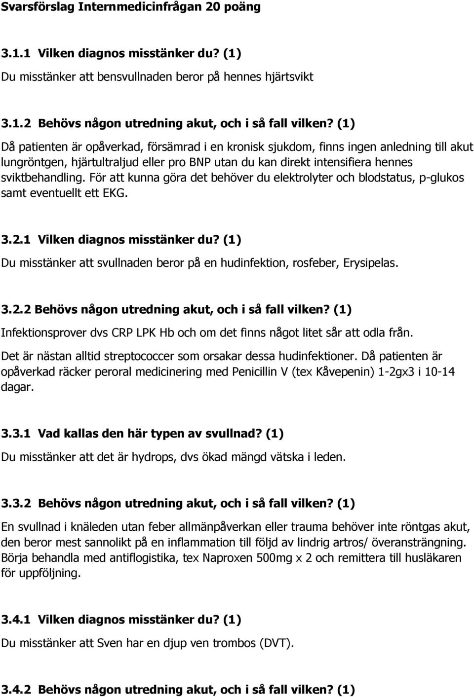 För att kunna göra det behöver du elektrolyter och blodstatus, p-glukos samt eventuellt ett EKG. 3.2.1 Vilken diagnos misstänker du?