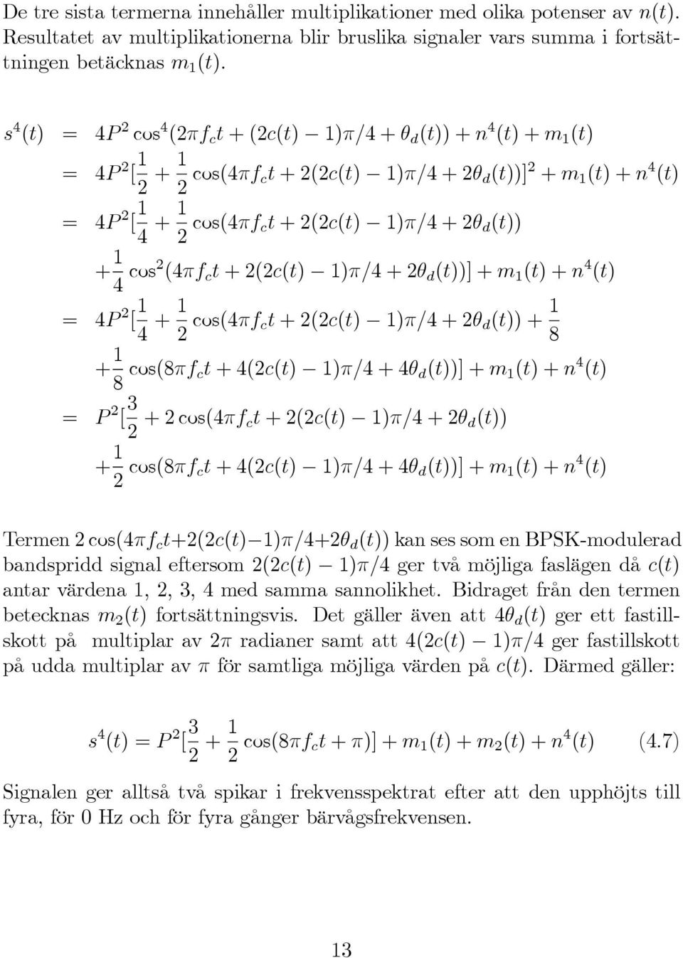 (t)) + 1 4 cos2 (4πf c t +2(2c(t) 1)π/4+2θ d (t))] + m 1 (t)+n 4 (t) = 4P 2 [ 1 4 + 1 2 cos(4πf ct +2(2c(t) 1)π/4+2θ d (t)) + 1 8 + 1 8 cos(8πf ct +4(2c(t) 1)π/4+4θ d (t))] + m 1 (t)+n 4 (t) = P 2 [