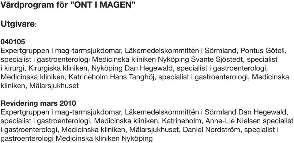 gastroenterologi, Medicinska kliniken, Mälarsjukhuset Revidering mars 2010 Expertgruppen i mag-tarmsjukdomar, Läkemedelskommittén i Sörmland Dan Hegewald, specialist i gastroenterologi,