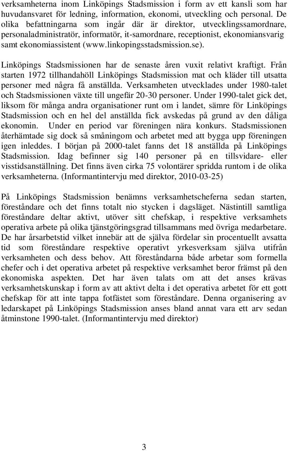 linkopingsstadsmission.se). Linköpings Stadsmissionen har de senaste åren vuxit relativt kraftigt.