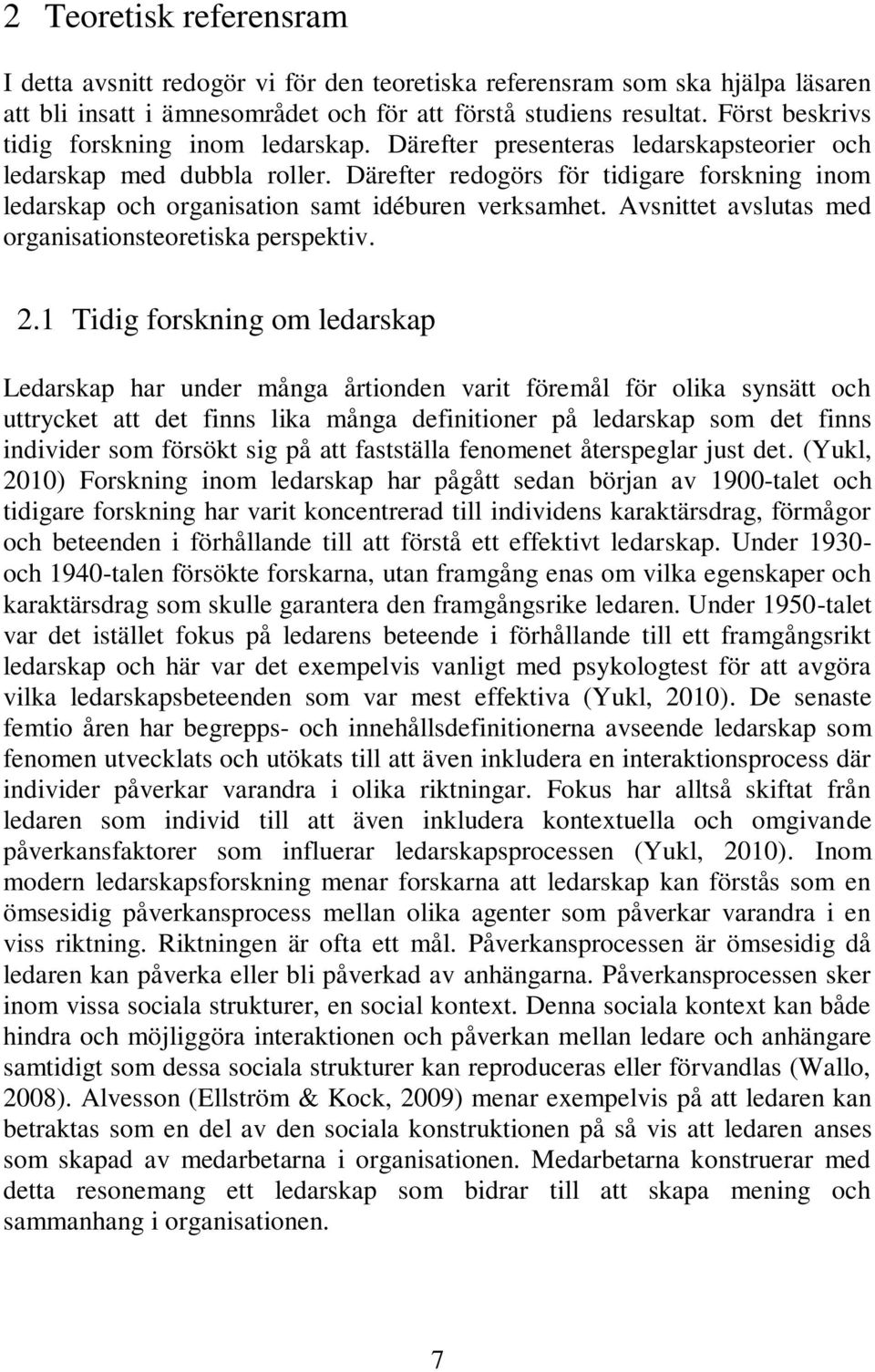 Därefter redogörs för tidigare forskning inom ledarskap och organisation samt idéburen verksamhet. Avsnittet avslutas med organisationsteoretiska perspektiv. 2.