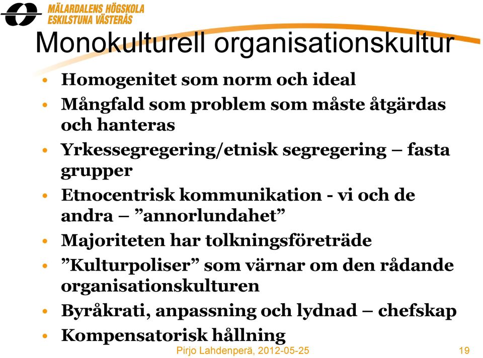 kommunikation - vi och de andra annorlundahet Majoriteten har tolkningsföreträde Kulturpoliser