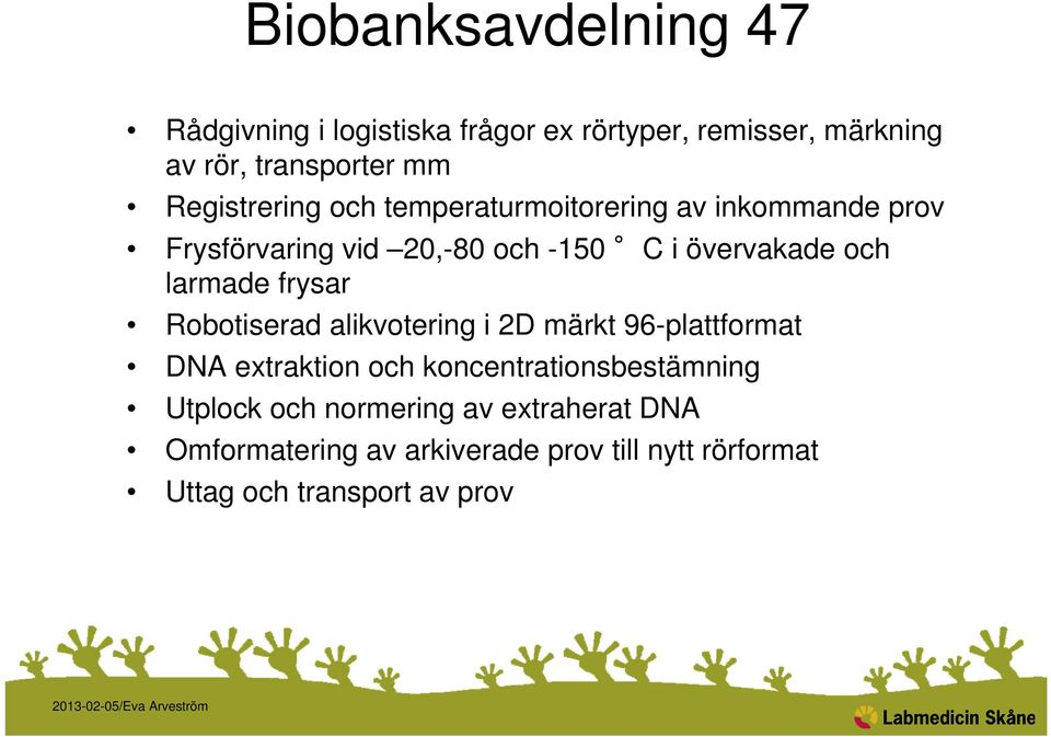 larmade frysar Robotiserad alikvotering i 2D märkt 96-plattformat DNA extraktion och koncentrationsbestämning