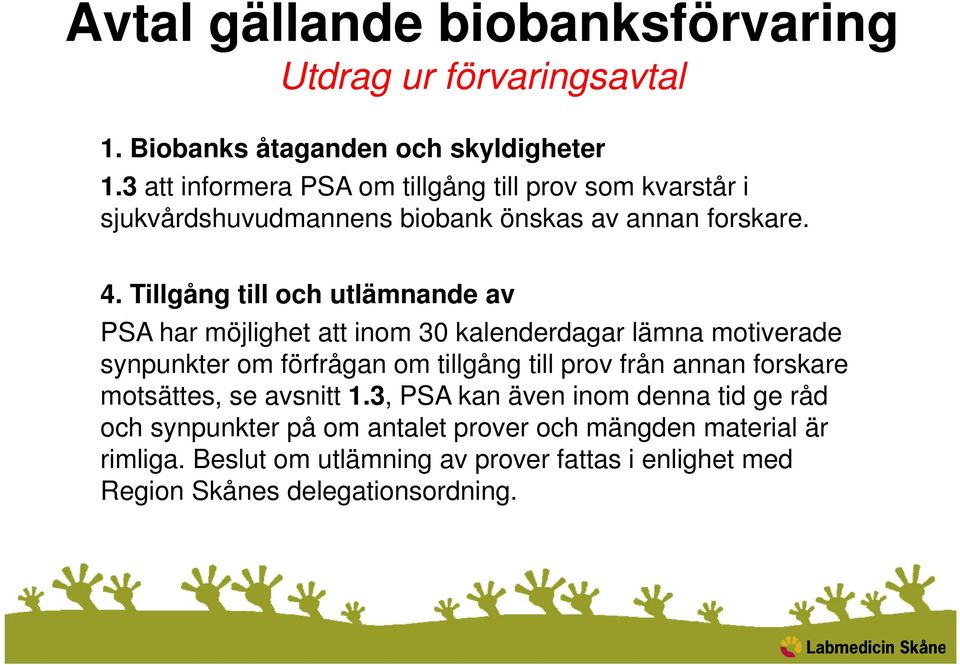 Tillgång till och utlämnande av PSA har möjlighet att inom 30 kalenderdagar lämna motiverade synpunkter om förfrågan om tillgång till prov från