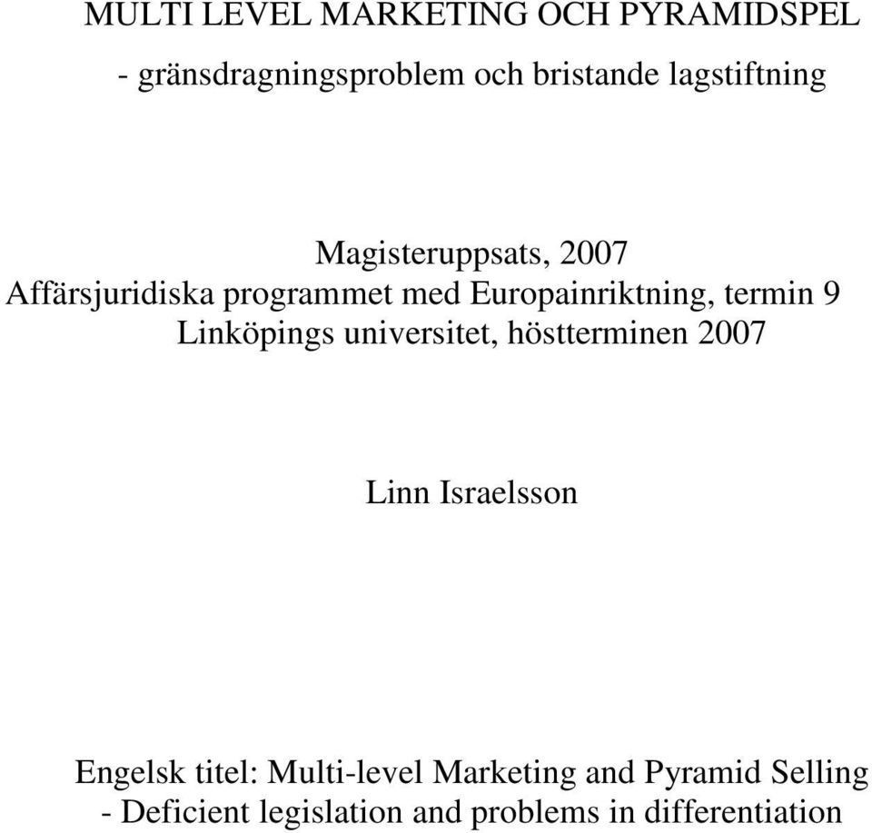 termin 9 Linköpings universitet, höstterminen 2007 Linn Israelsson Engelsk titel: