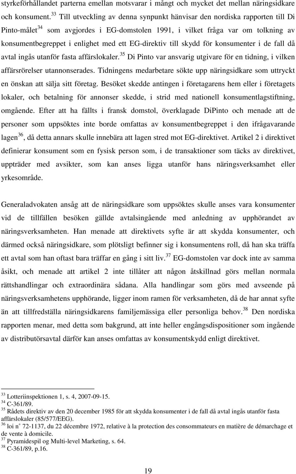 EG-direktiv till skydd för konsumenter i de fall då avtal ingås utanför fasta affärslokaler. 35 Di Pinto var ansvarig utgivare för en tidning, i vilken affärsrörelser utannonserades.