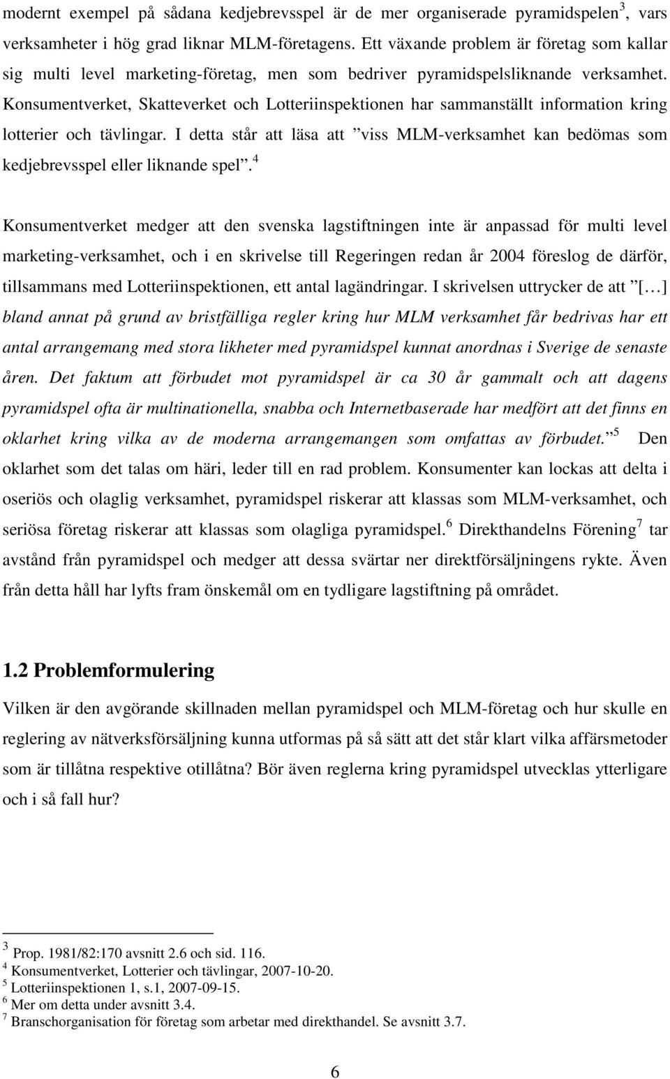 Konsumentverket, Skatteverket och Lotteriinspektionen har sammanställt information kring lotterier och tävlingar.