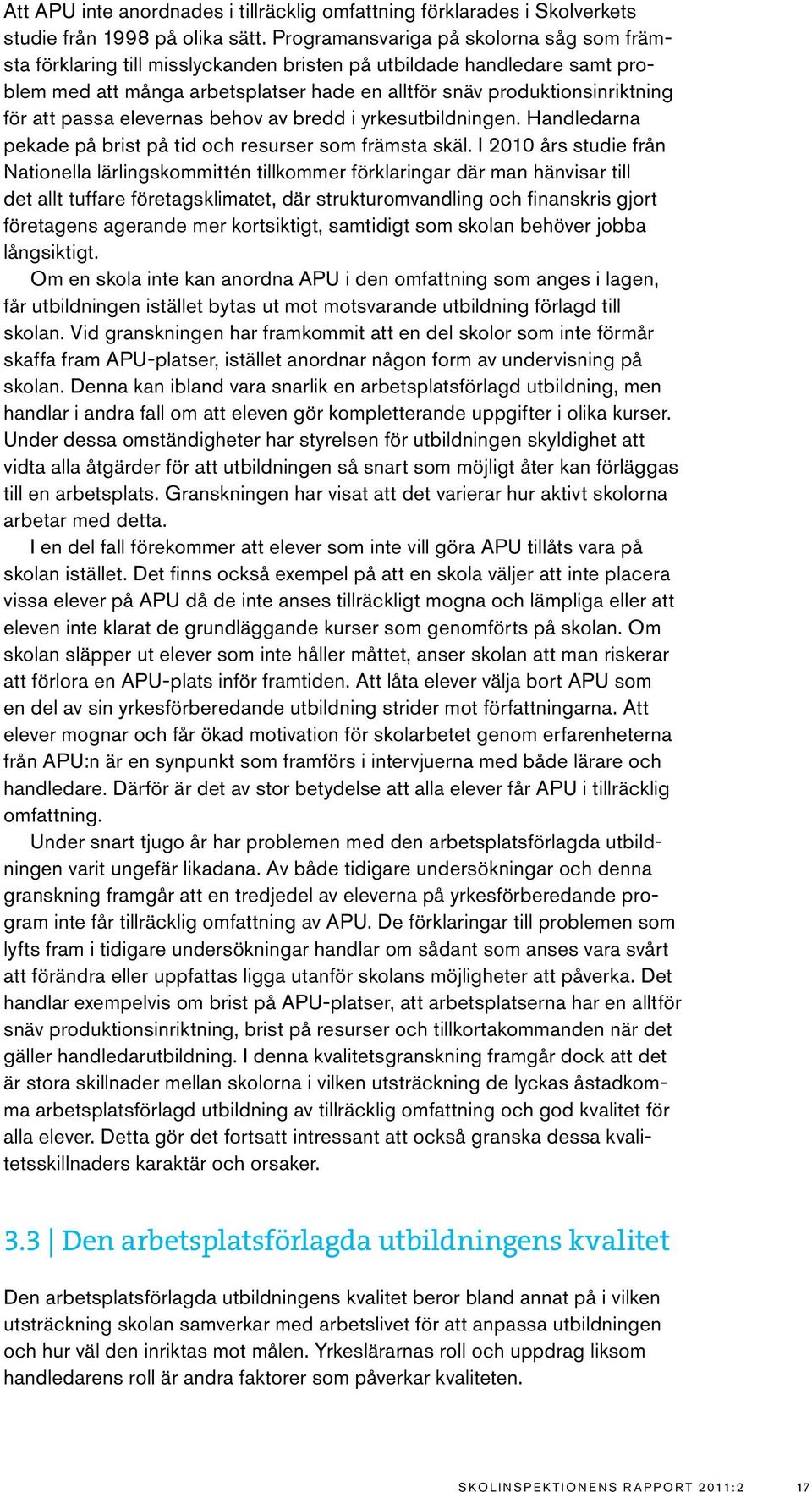 passa elevernas behov av bredd i yrkesutbildningen. Handledarna pekade på brist på tid och resurser som främsta skäl.