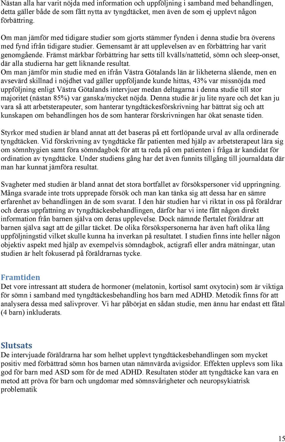 Främst märkbar förbättring har setts till kvälls/nattetid, sömn och sleep-onset, där alla studierna har gett liknande resultat.