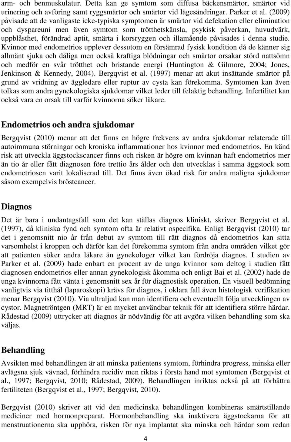 förändrad aptit, smärta i korsryggen och illamående påvisades i denna studie.