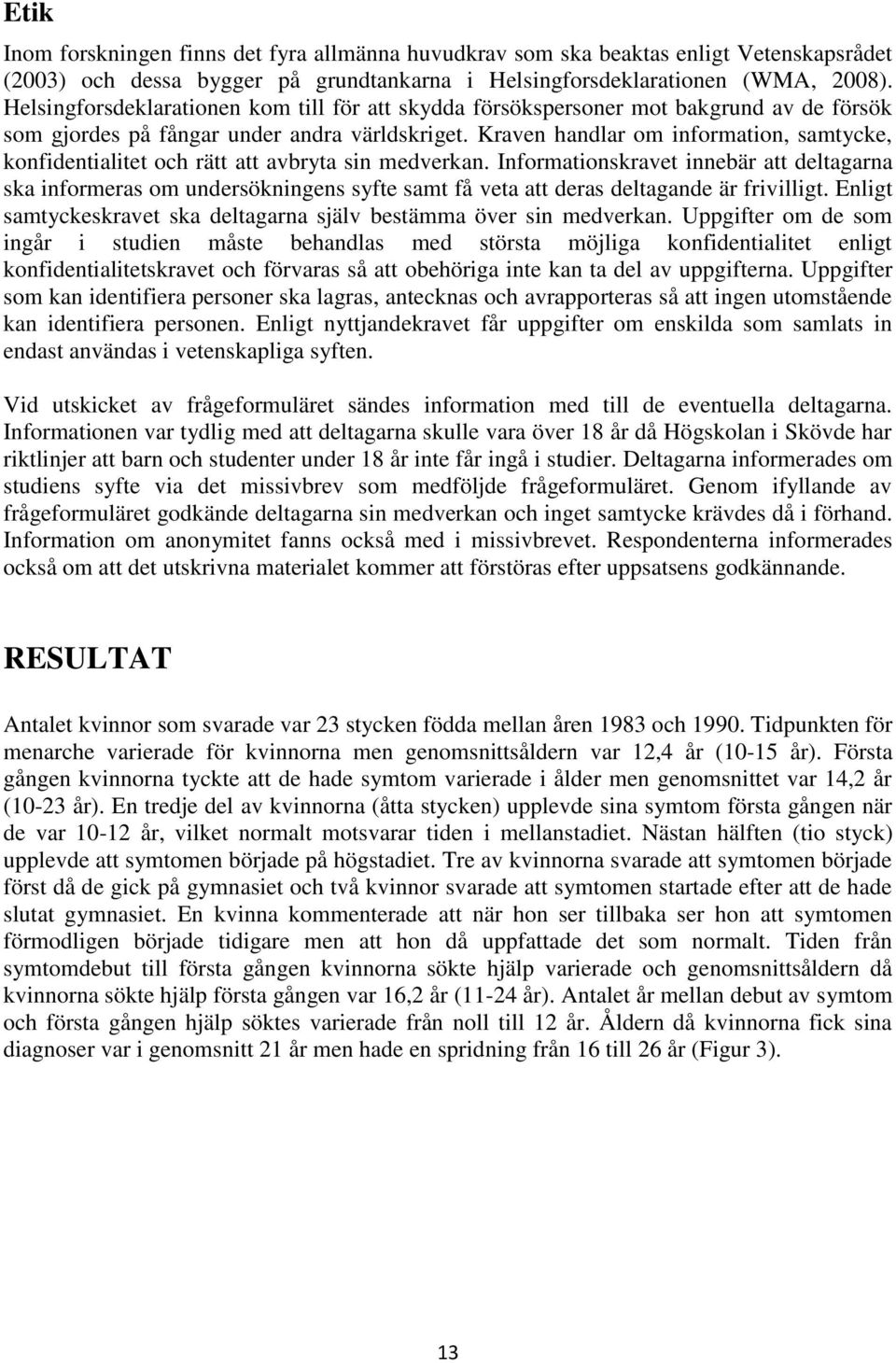 Kraven handlar om information, samtycke, konfidentialitet och rätt att avbryta sin medverkan.