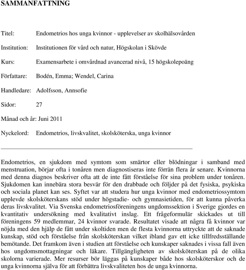 Endometrios, en sjukdom med symtom som smärtor eller blödningar i samband med menstruation, börjar ofta i tonåren men diagnostiseras inte förrän flera år senare.